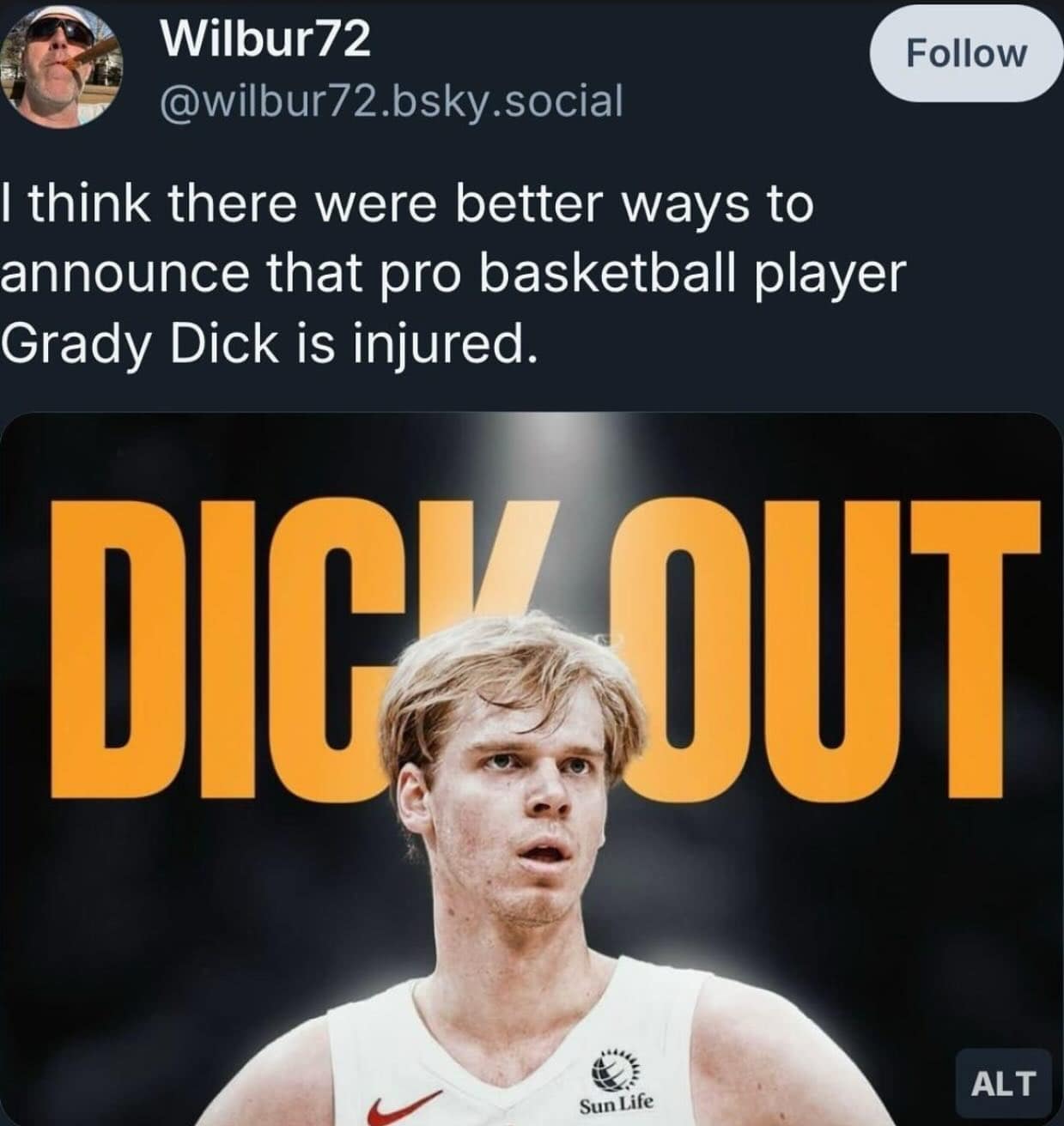 I think there were better ways to announce that pro basketball player Grady Dick is injured.