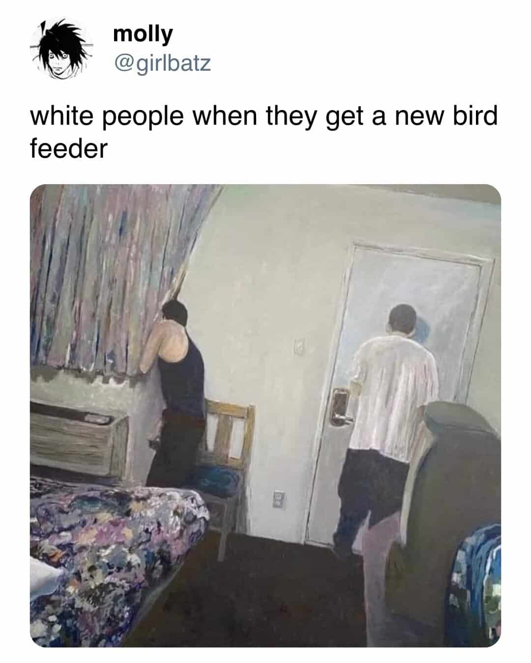 white people when they get a new bird feeder