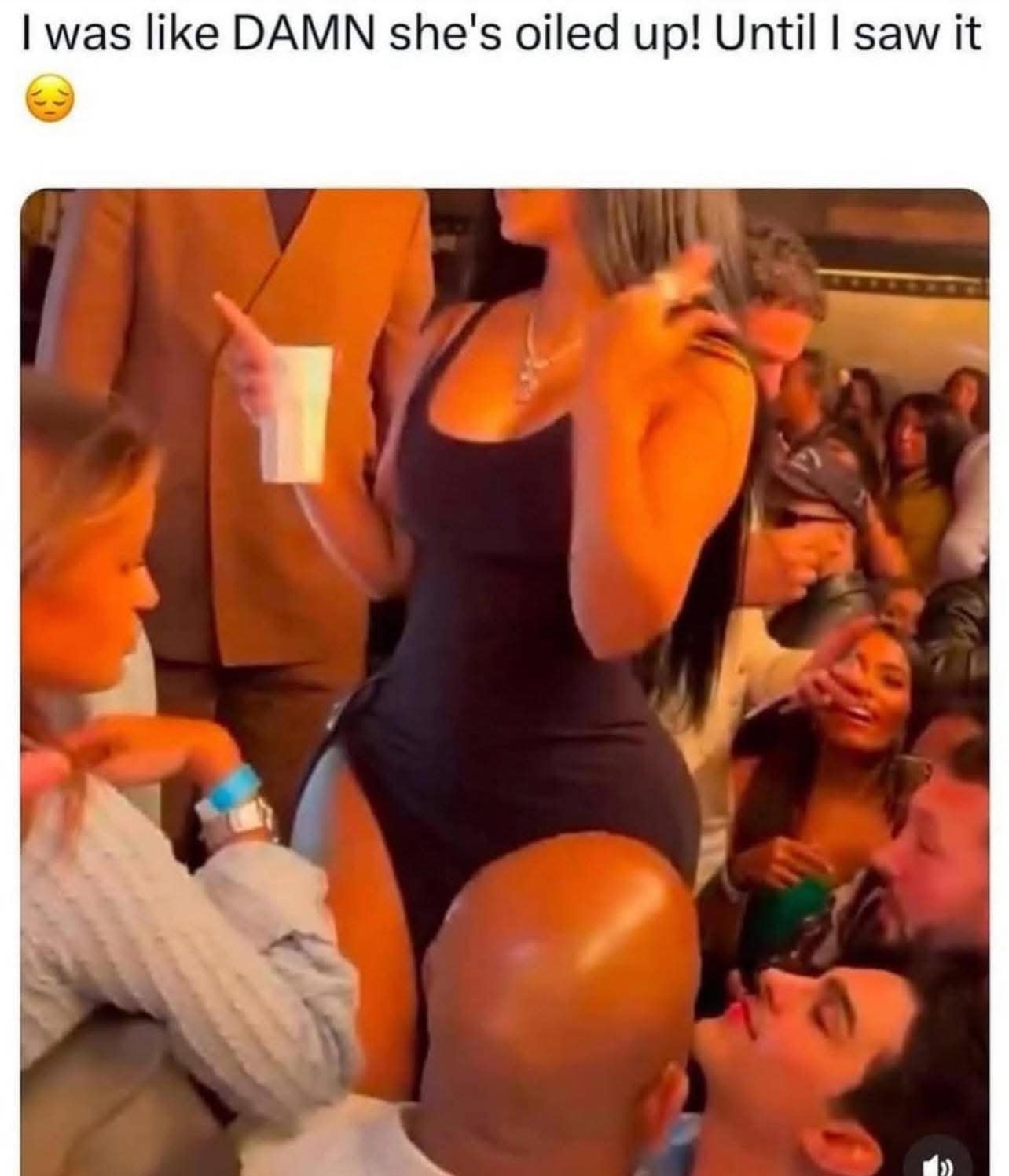 I was like DAMN she's oiled up! Until I saw it