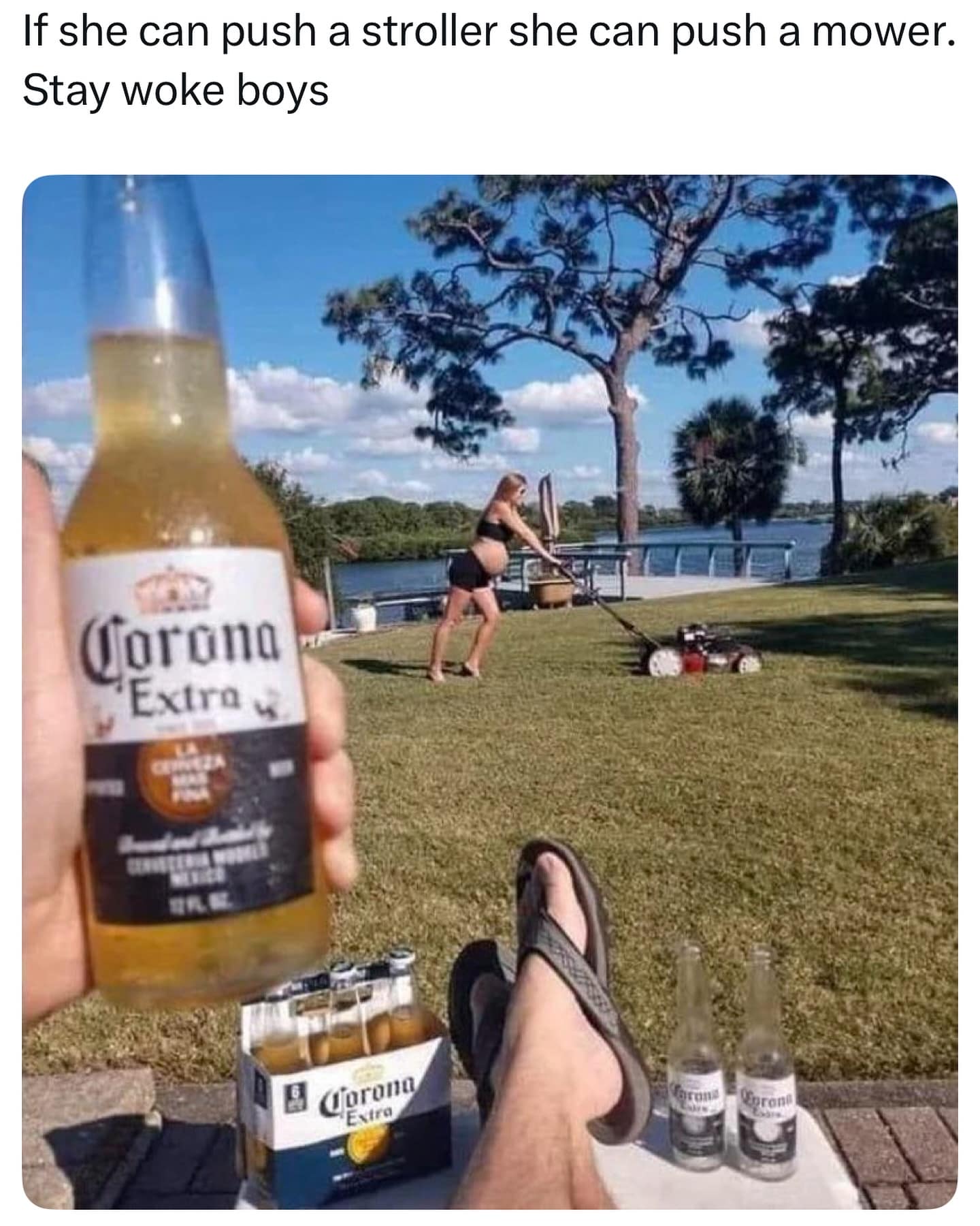 If she can push a stroller she can push a mower. Stay woke boys Corona "Extra Corona Extra