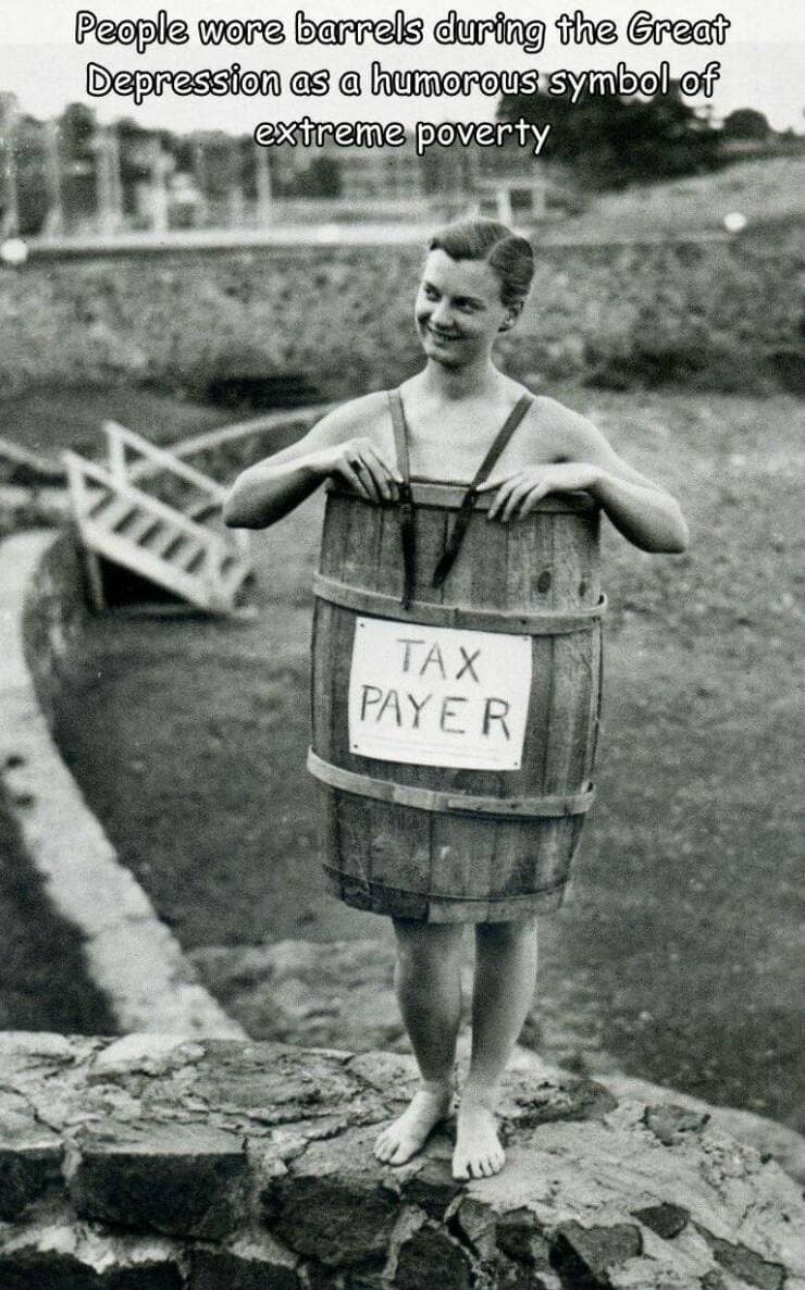 People wore barrels during the Great Depression as a humorous symbol of extreme poverty TAX PAYER