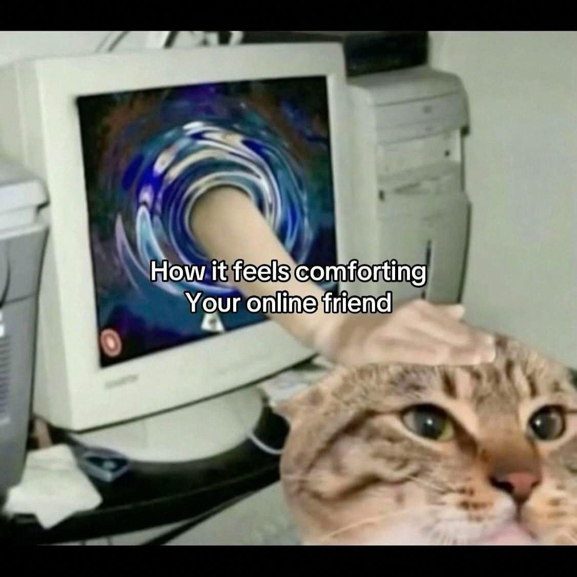 How it feels comforting Your online friend