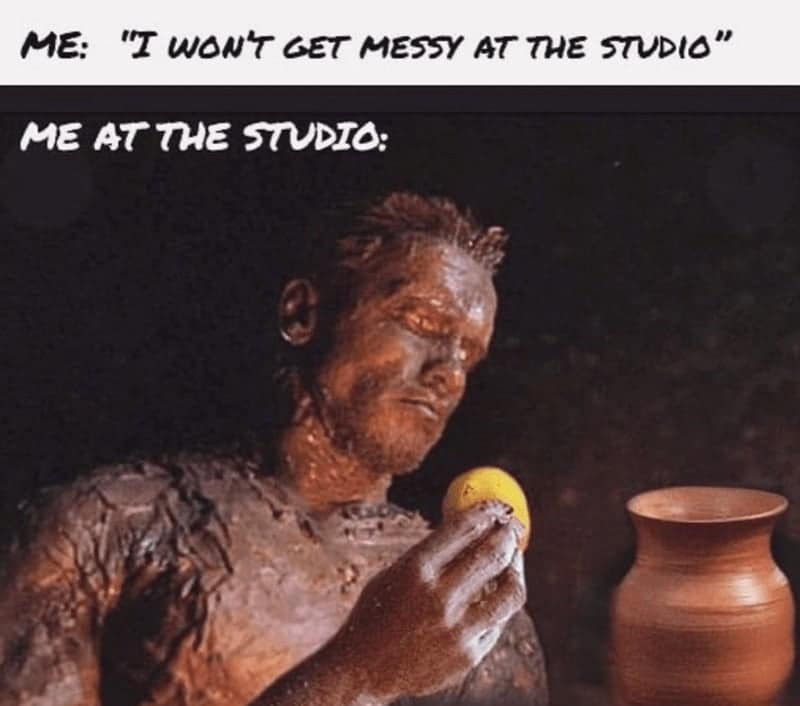 ME: "I WON'T GET MESSY AT THE STUDIO" ME AT THE STUDIO: