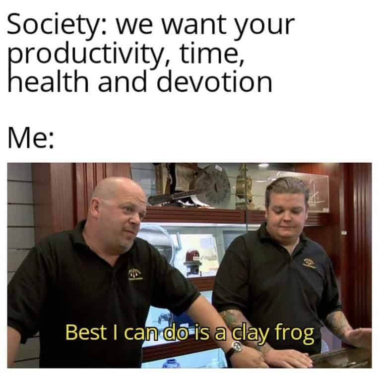 Society: we want your head amit evotion Me: Best I can do is a clay frog