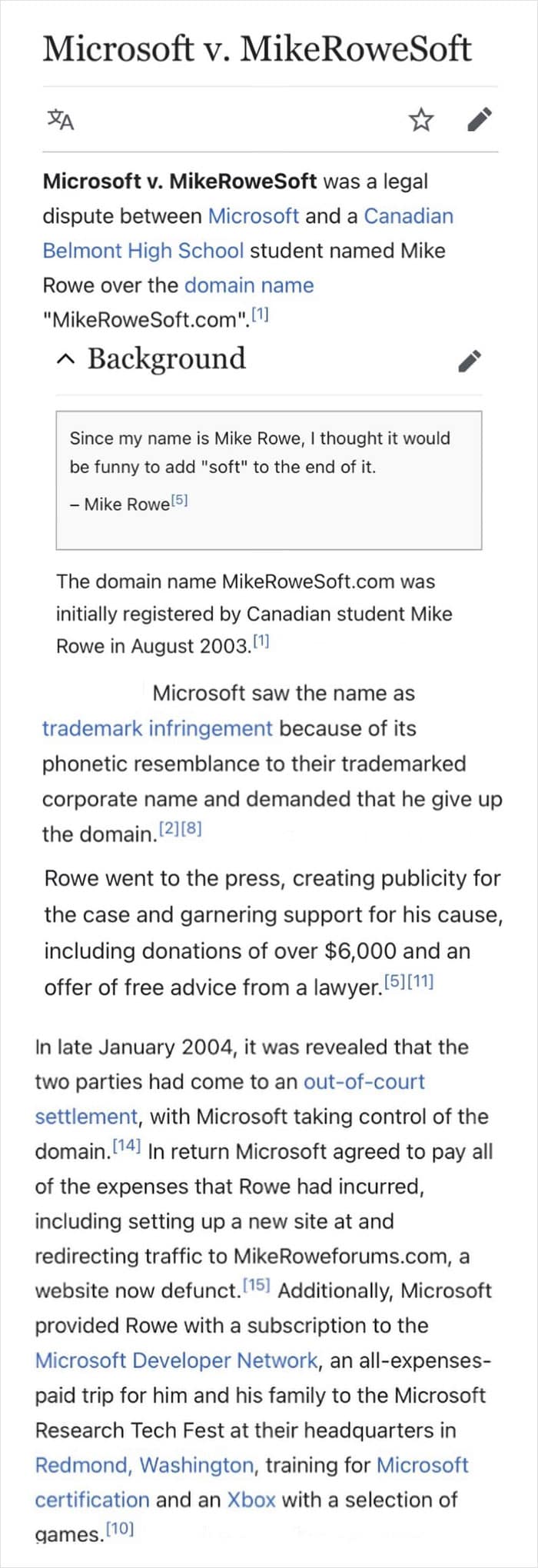 Microsoft v. MikeRoweSoft was a legal dispute between Microsoft and a Canadian Belmont High School student named Mike Rowe over the domain name