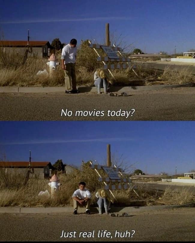 No movies today? Just real life, huh?