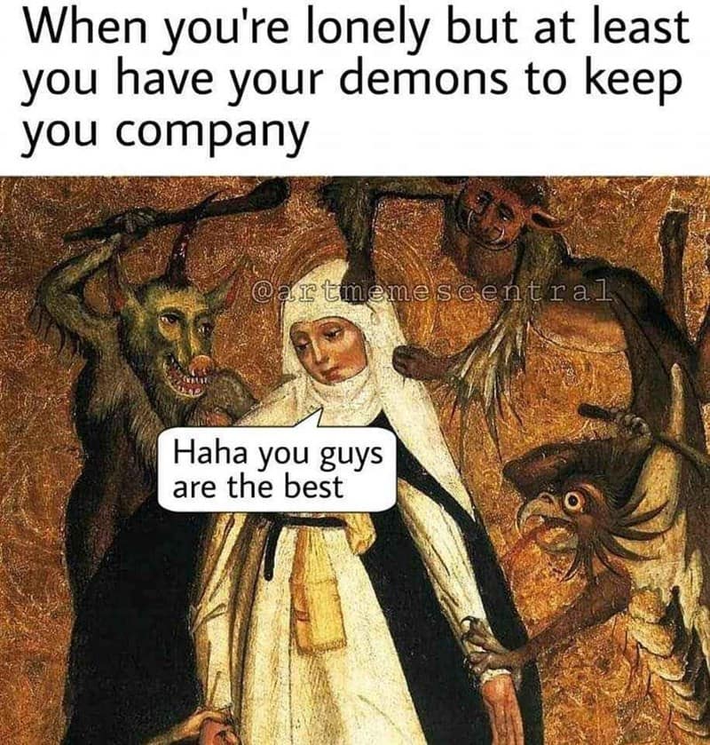 When you're lonely but at least you have your demons to keep you company artmemescentral Haha you guys are the best
