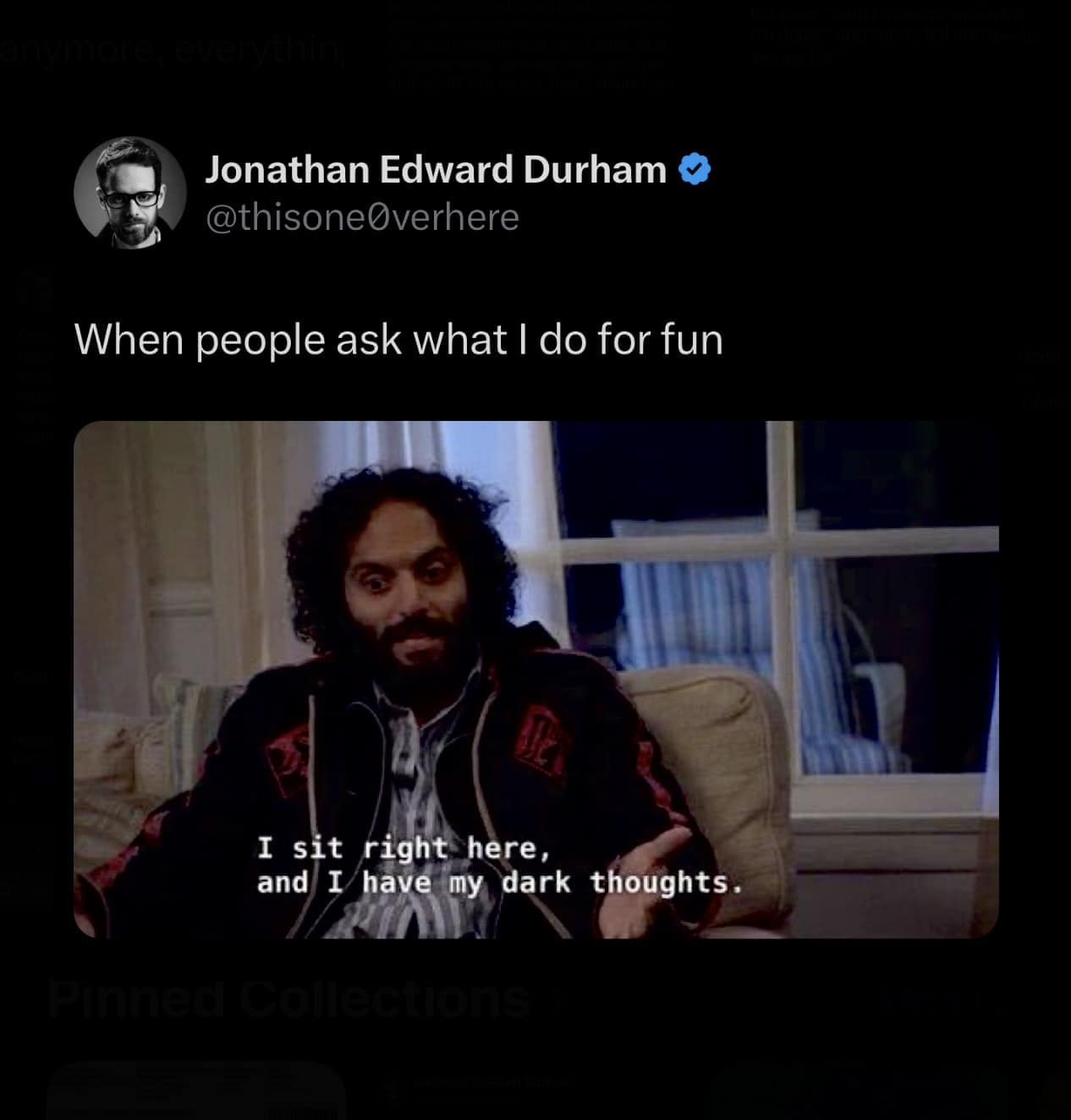 Jonathan Edward Durham © @thisoneOverhere When people ask what I do for fun I sit right here, and I have my dark thoughts.