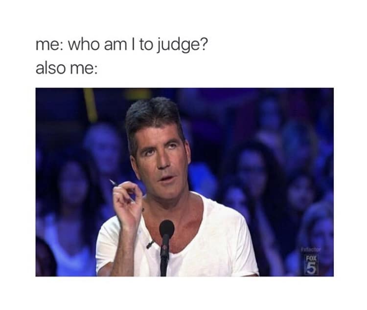 me: who am I to judge? also me: 013