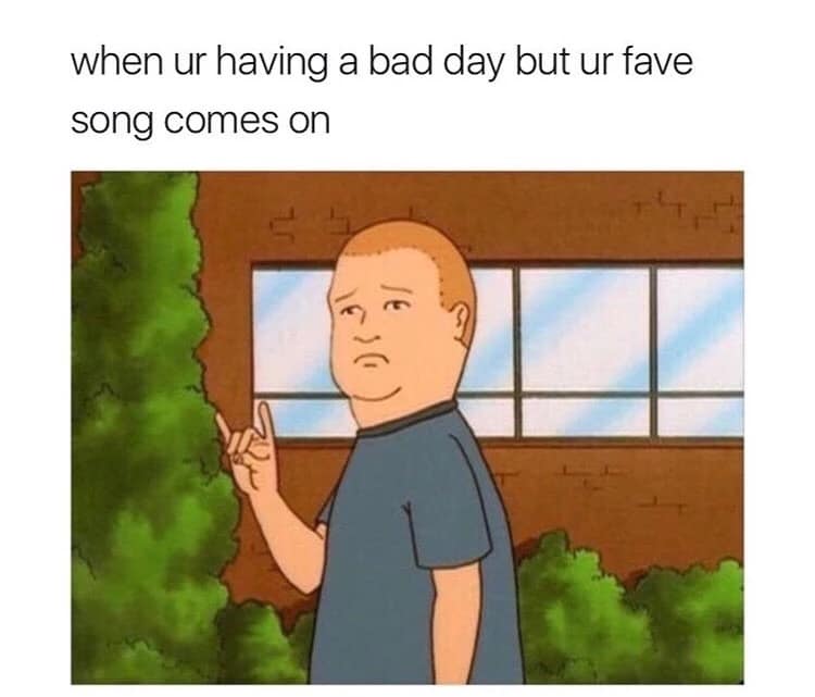 when ur having a bad day but ur fave song comes on 几