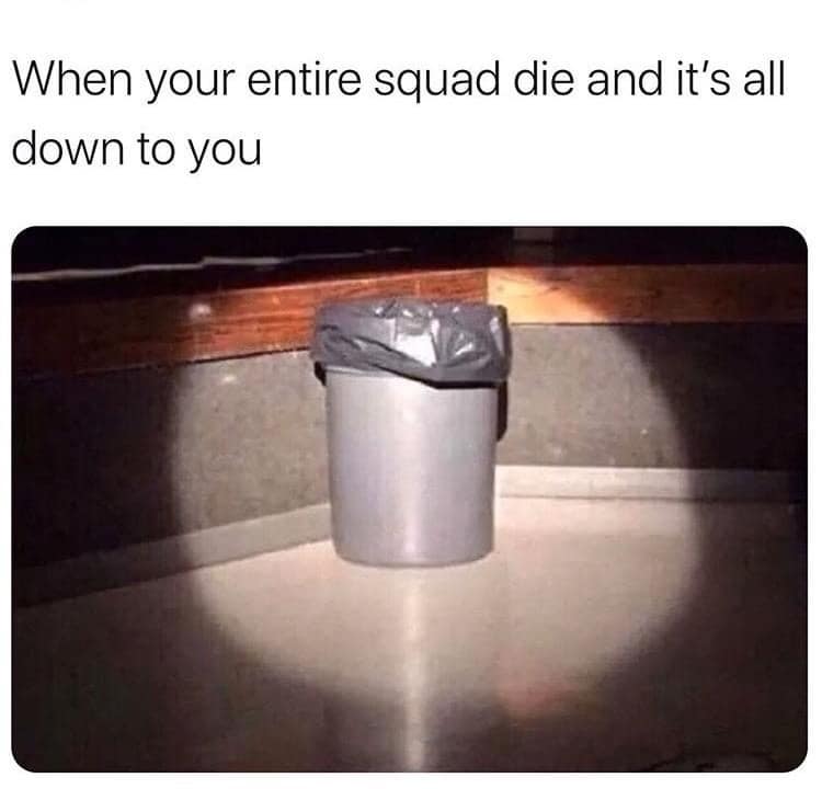 When your entire squad die and it's all down to you