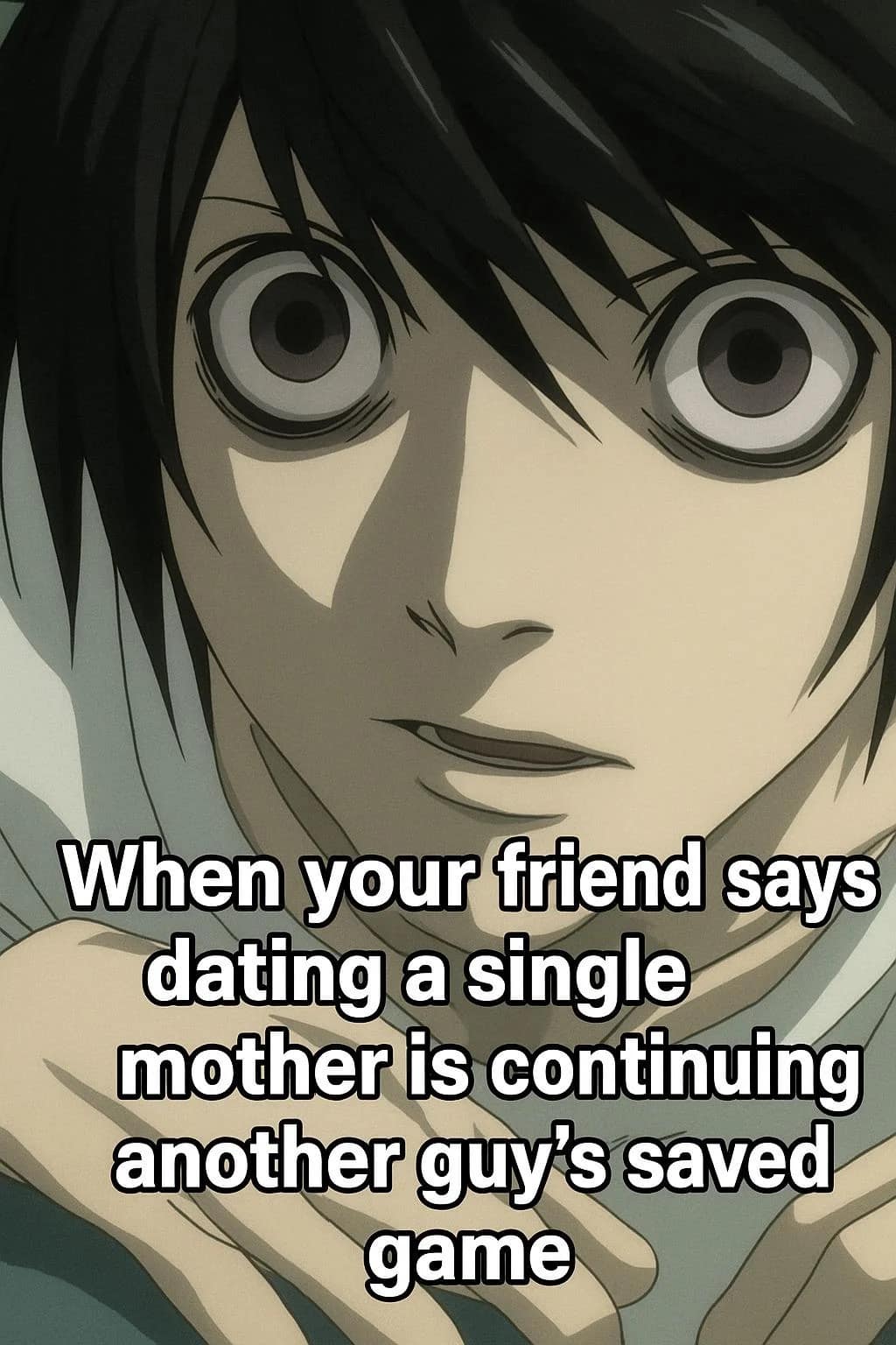 When your friend says dating a single mother is continuing another guy's saved game