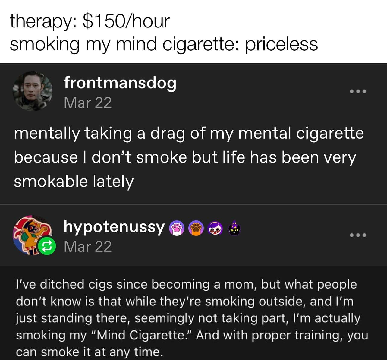 mentally taking a drag of my mental cigarette because I don't smoke but life has been very smokable lately