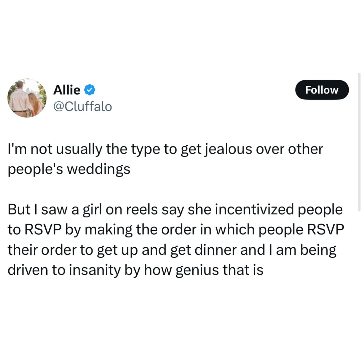 I'm not usually the type to get jealous over other people's weddings But I saw a girl on reels say she incentivized people to RSVP by making the order in which people RSVP their order to get up and get dinner and I am being driven to insanity by how genius that is