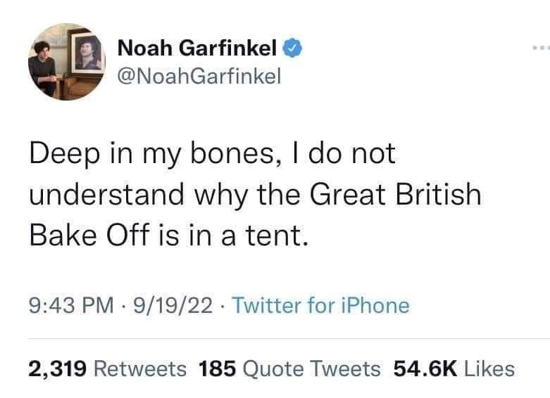 Deep in my bones, I do not understand why the Great British Bake Off is in a tent.