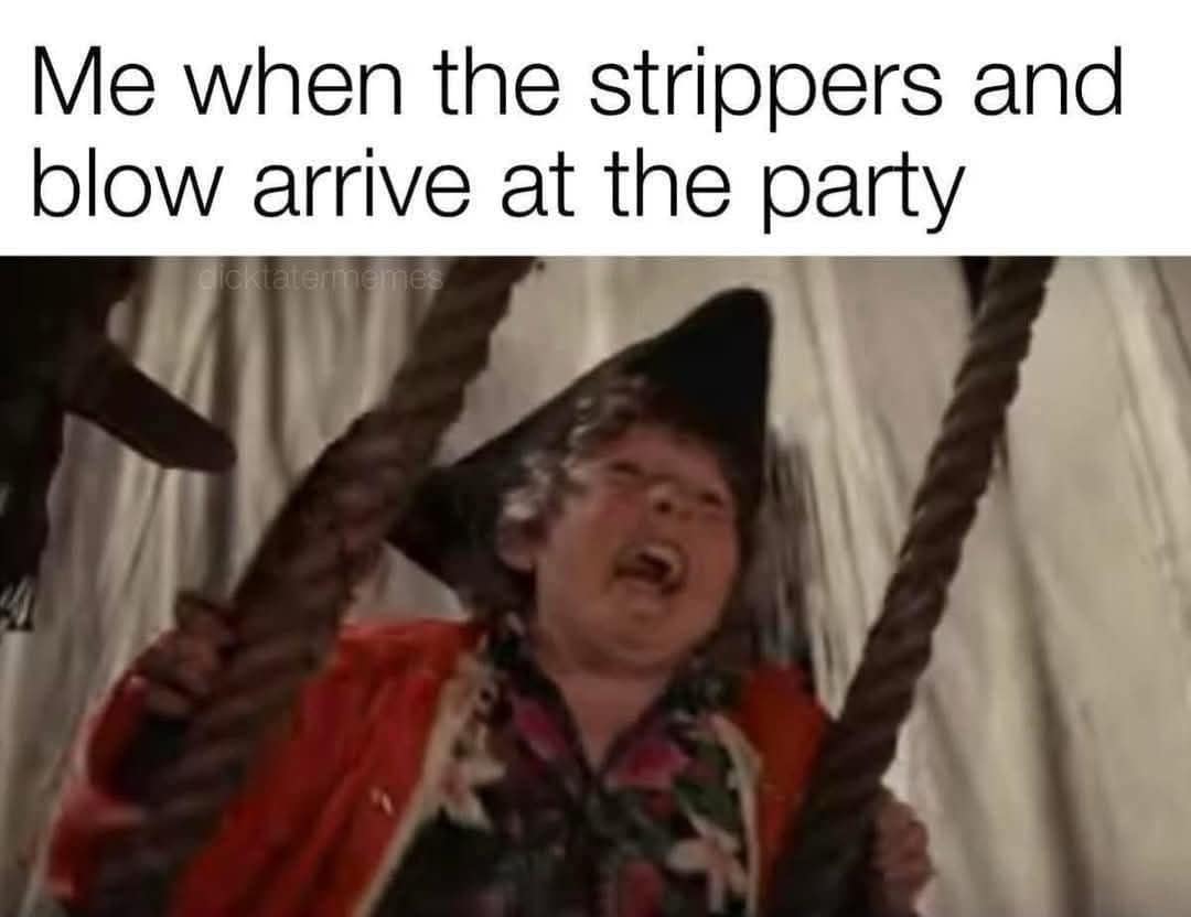 Me when the strippers and blow arrive at the