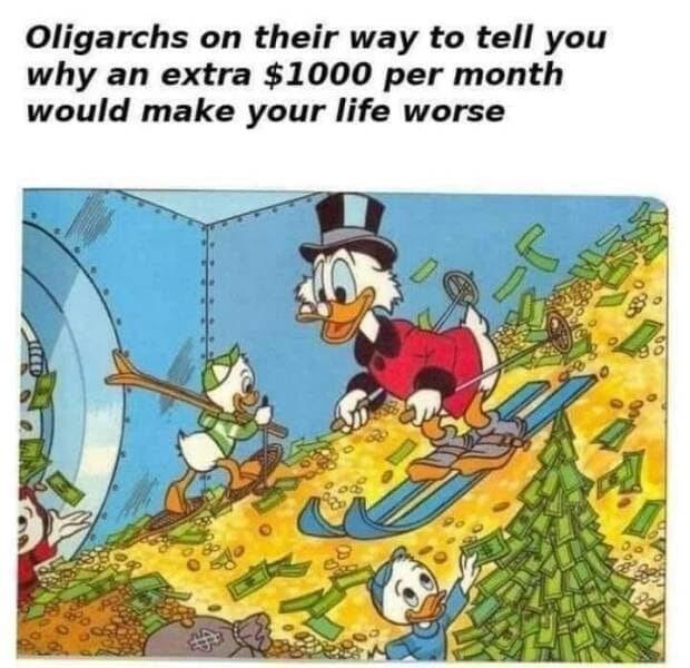 Oligarchs on their way to tell you why an extra $1000 per month would make your life worse