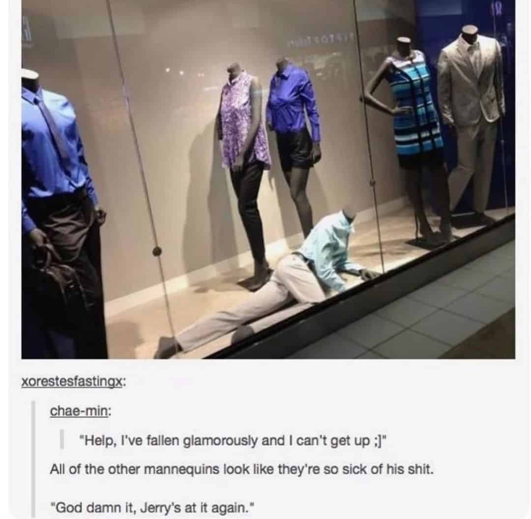 "Help, I've fallen glamorously and I can't get up :)" All of the other mannequins look like they're so sick