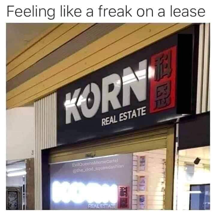 Feeling like a freak on a lease HORN REAL ESTATE EvilQueensMemeGartel @the clod squawdashian REAL ESTATE