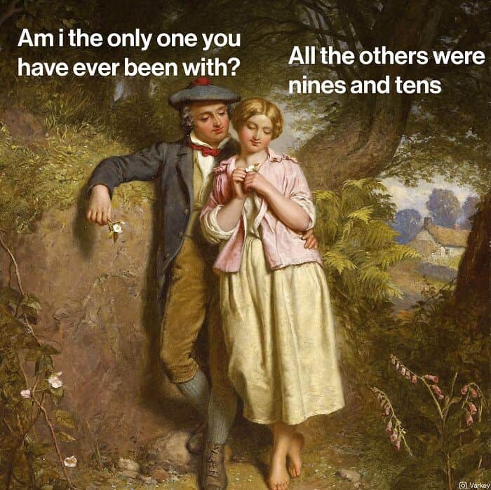 Am i the only one you have ever been with? All the others were nines and tens