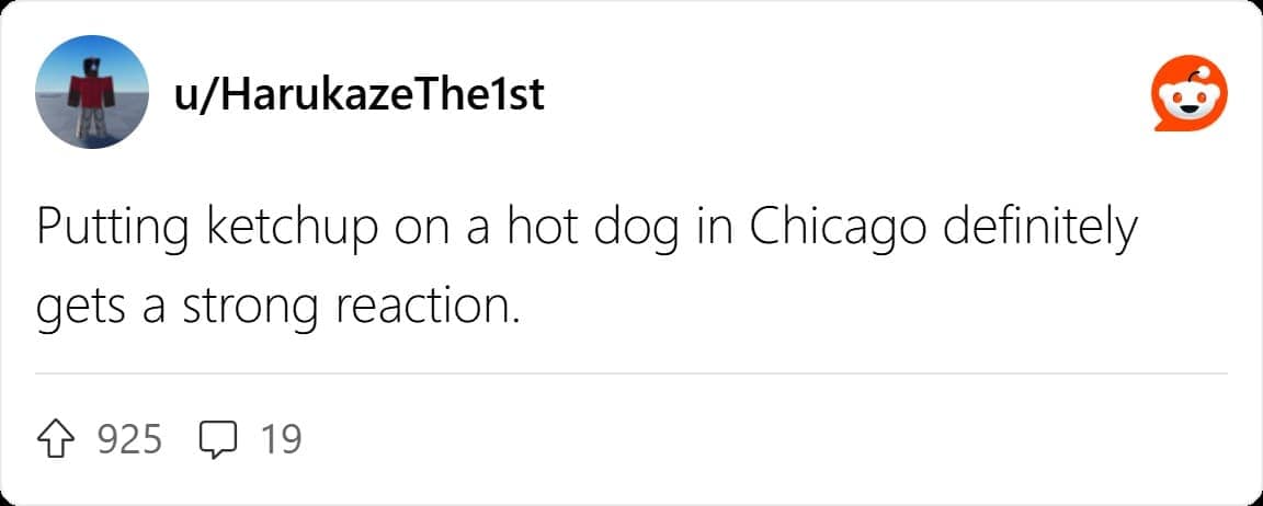 Putting ketchup on a hot dog in Chicago definitely gets a strong reaction.