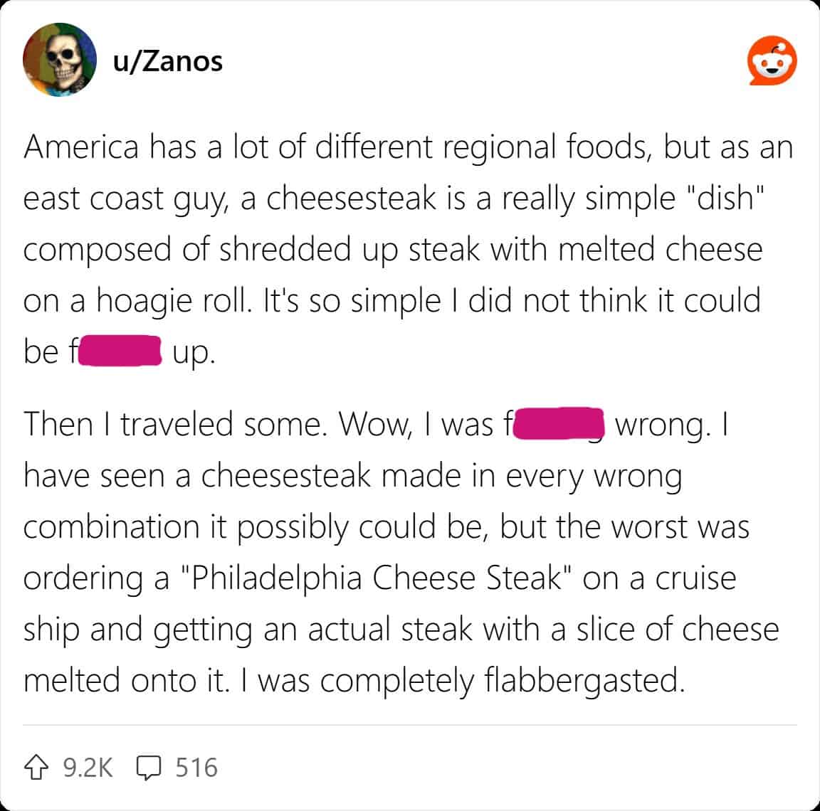 America has a lot of different regional foods, but as an east coast guy, a cheesesteak is a really simple "dish" composed of shredded up steak with melted cheese on a hoagie roll. It's so simple I did not think it could
