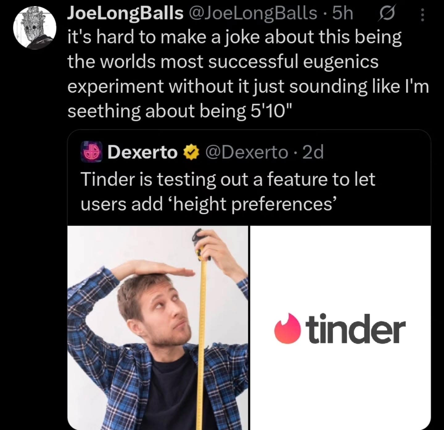 it's hard to make a joke about this being the worlds most successful eugenics experiment without it just sounding like I'm seething about being 5'10"