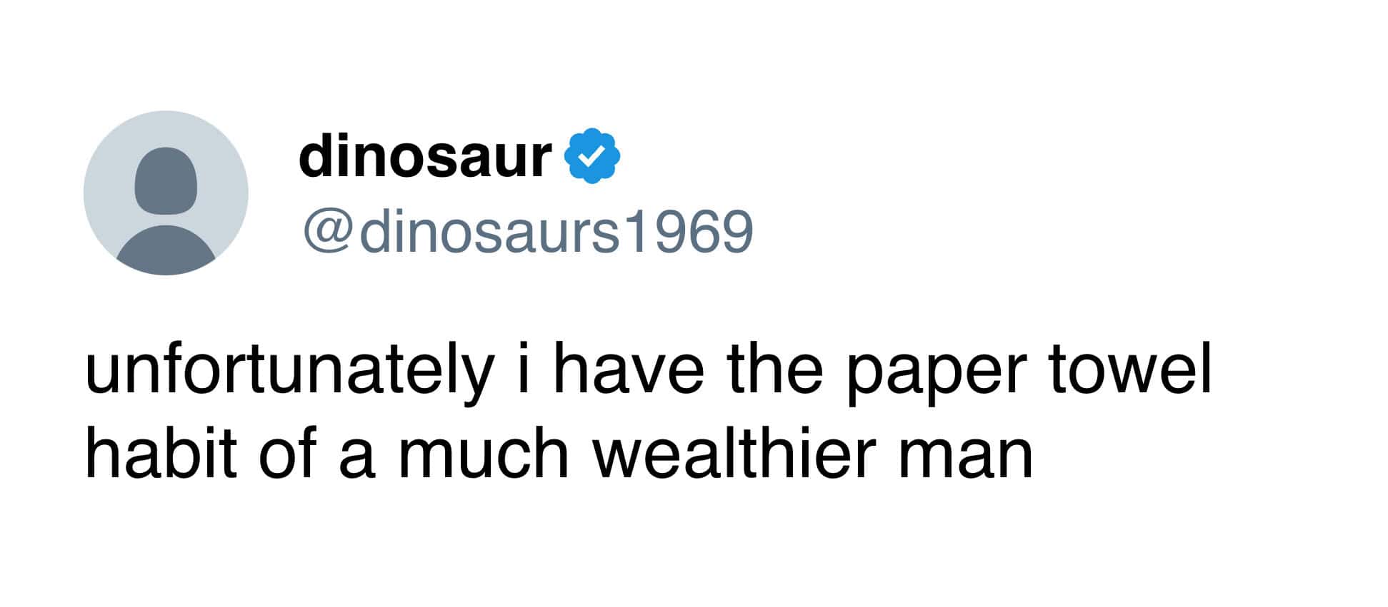 unfortunately i have the paper towel habit of a much wealthier man