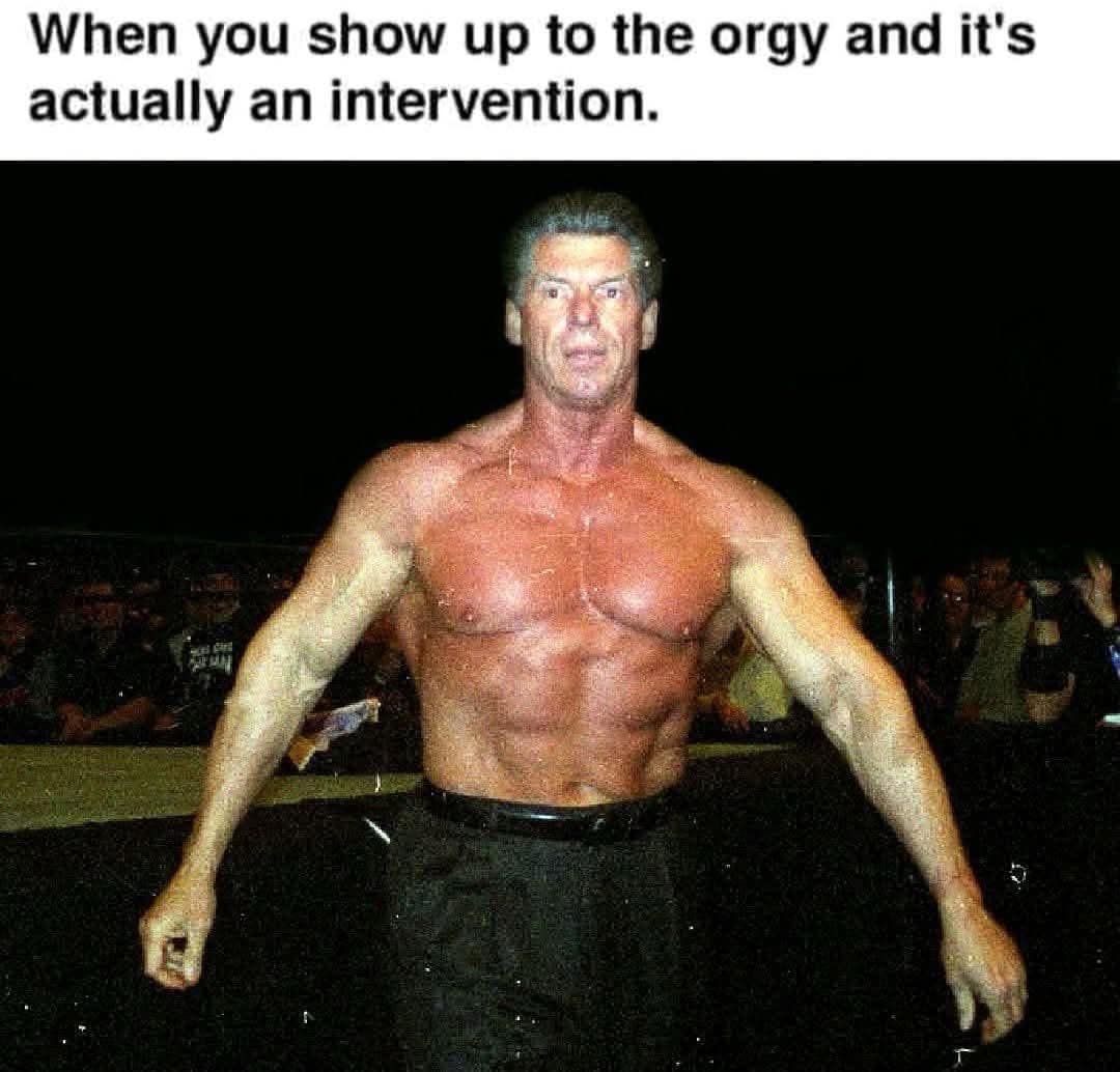 When you show up to the orgy and it's actually an intervention.