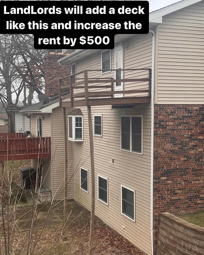 LandLords will add a deck like this and increase the rent by $500
