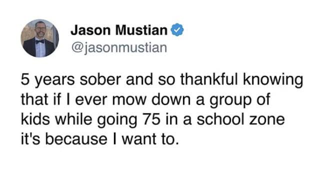 5 years sober and so thankful knowing that if I ever mow down a group of kids while going 75 in a school zone it's because I want