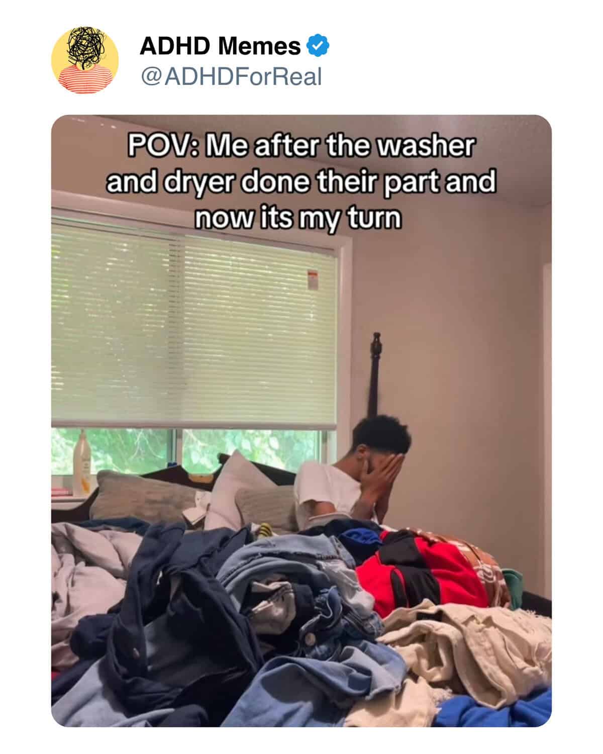 ADHD Memes V @ ADHDForReal POV: Me after the washer and dryer done their part and now its my turn