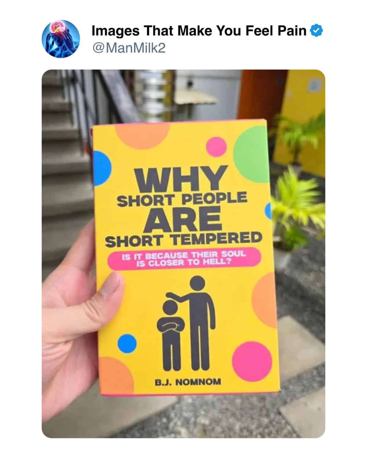 Images That Make You Feel Pain @ ManMilk2 WHY SHORT PEOPLE ARE SHORT TEMPERED S IT BECAUSE THEIR SOUL S CLOSER TO HELL B.J. NOMNOM