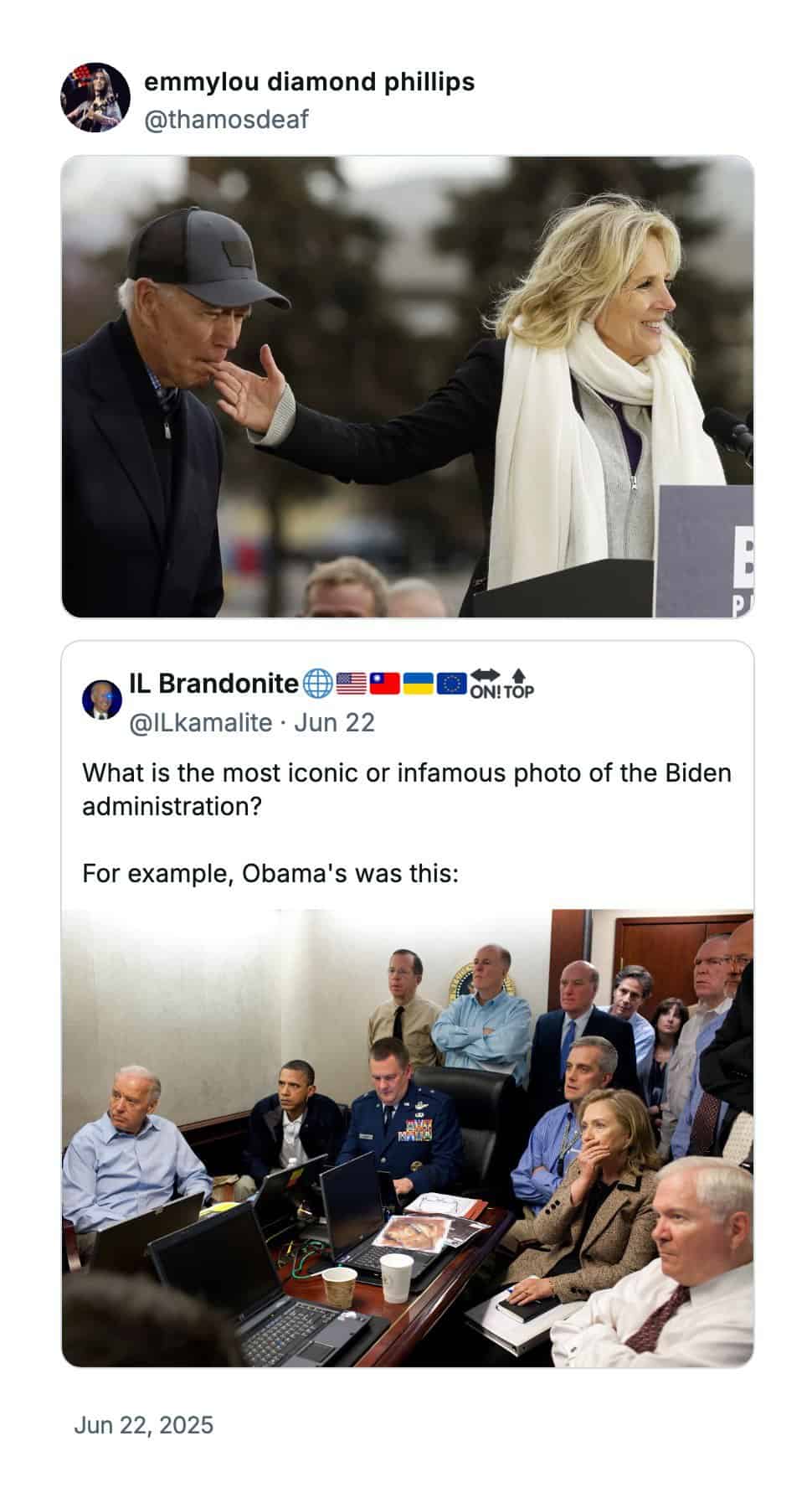 emmylou diamond phillips @thamosdeaf IL Brandonite O ON! TOP @ILkamalite • Jun 22 What is the most iconic or infamous photo of the Biden administration? For example, Obama's was this: Jun 22, 2025