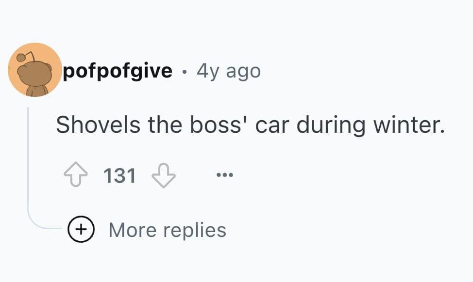Shovels the boss' car during winter.