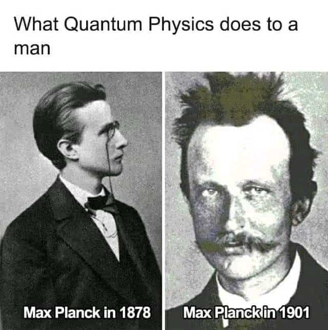 What Quantum Physics does to a man Max Planck in 1878 Max Planck in 1901