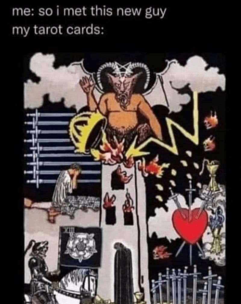 me: so i met this new guy my tarot cards: