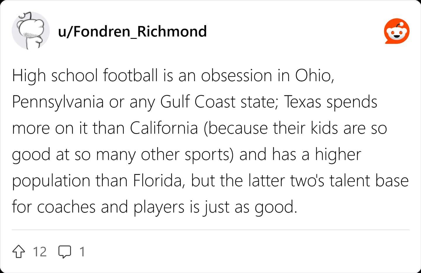 High school football is an obsession in Ohio, Pennsylvania or any Gulf Coast state; Texas spends more on it than California (because their kids are so good at so many other sports) and has a higher population than Florida, but the latter two's talent base for coaches and players is just as good.