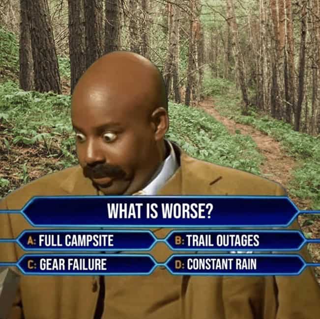 WHAT IS WORSE? B: TRAIL OUTAGES D: CONSTANT RAIN