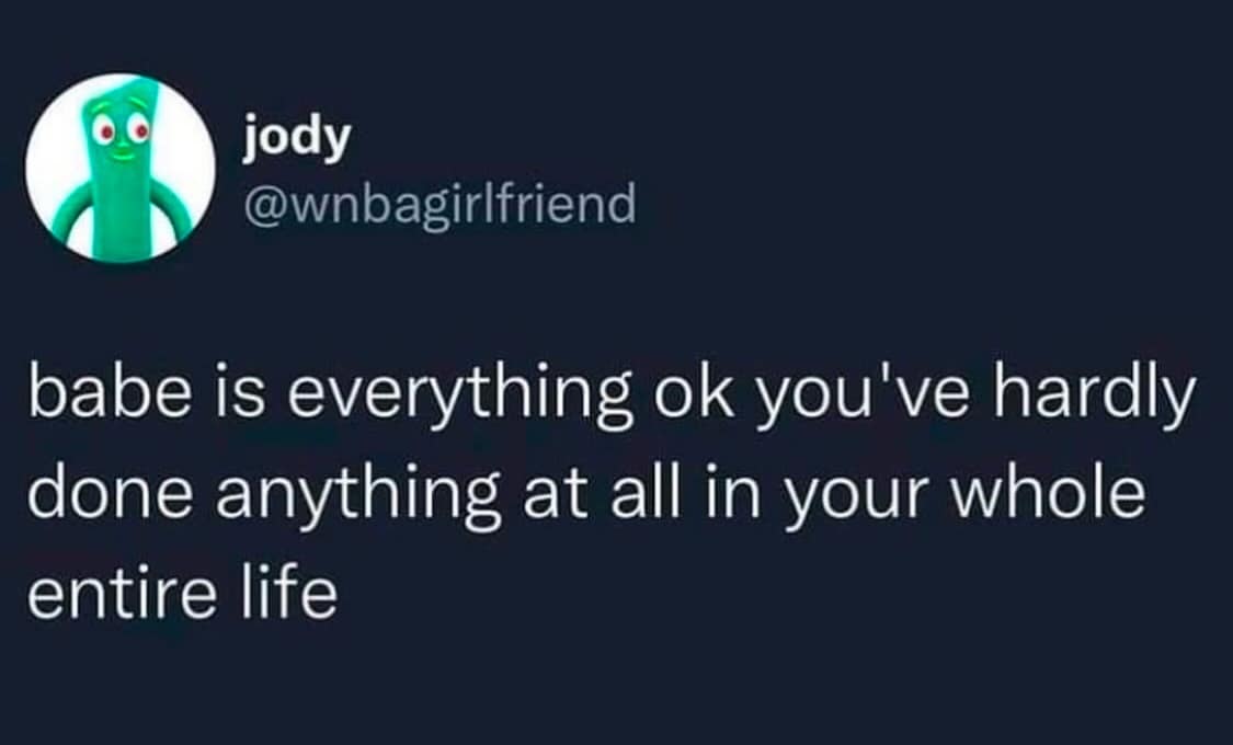 jody @wnbagirlfriend babe is everything ok you've hardly done anything at all in your whole entire life