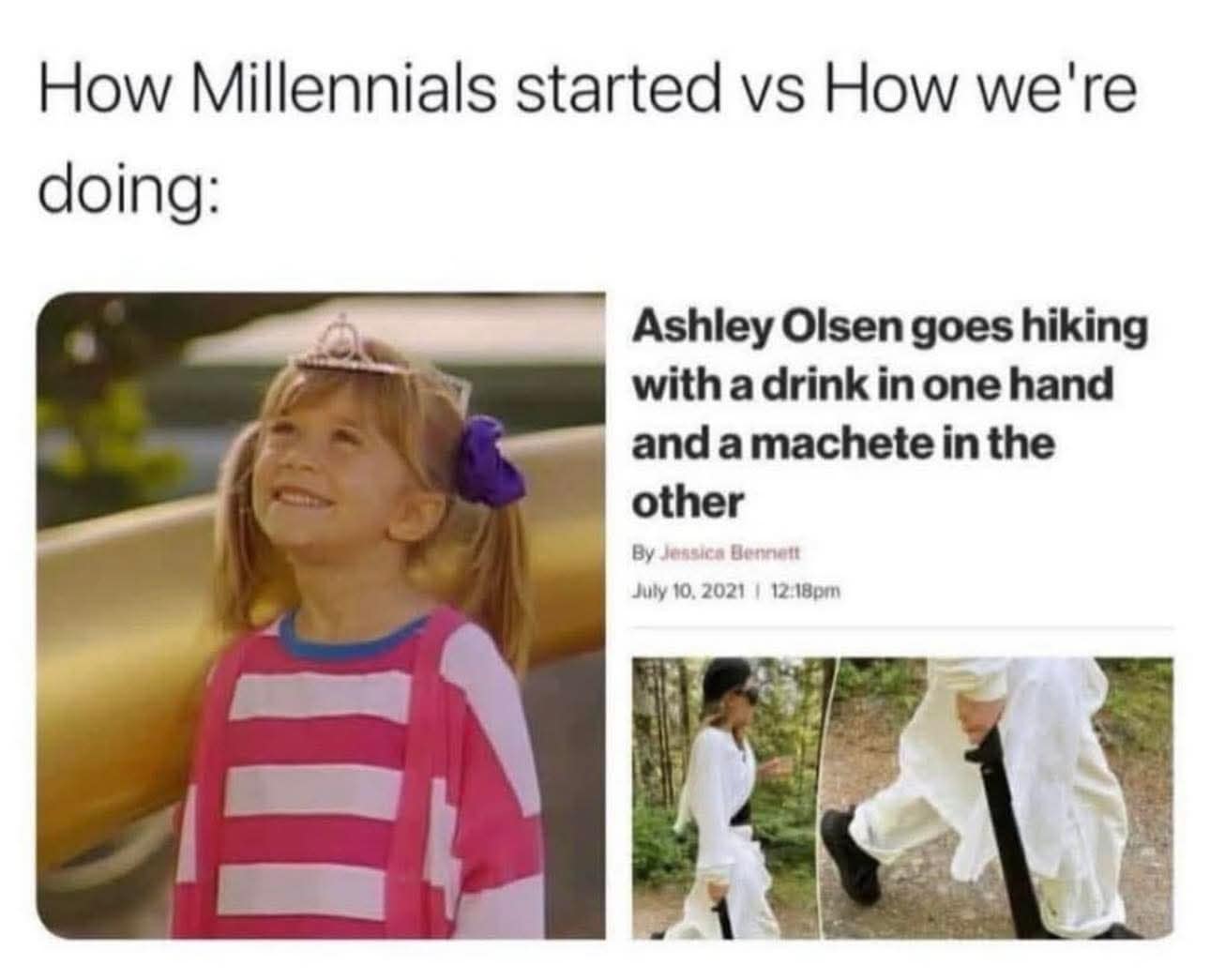 How Millennials started vs How we're doing: Ashley Olsen goes hiking with a drink in one hand and a machete in the other By Jessica Bennett July 10, 2021 | 12:18pm