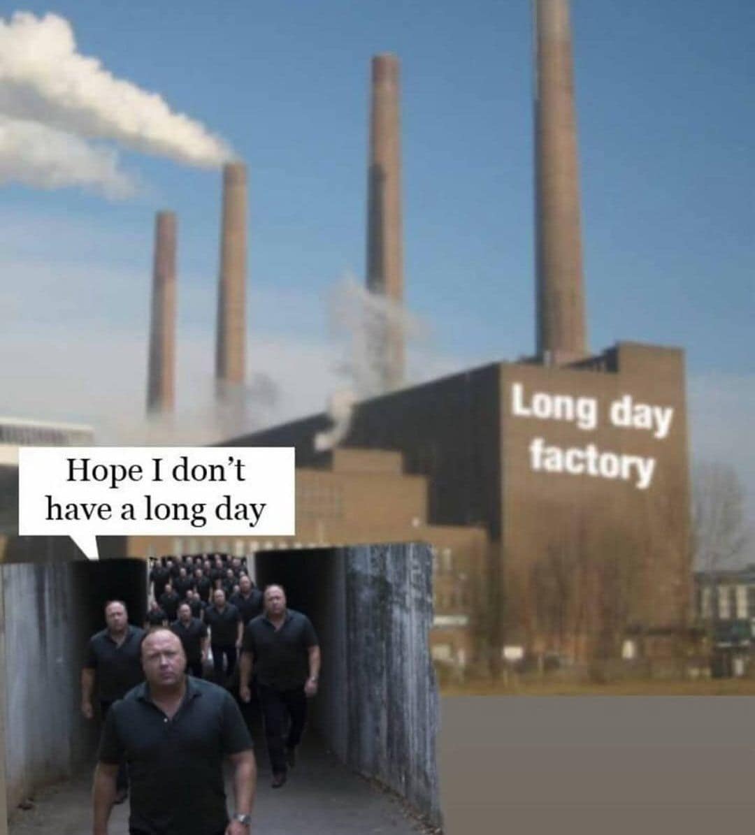 Hope I don't have a long day Long day factory