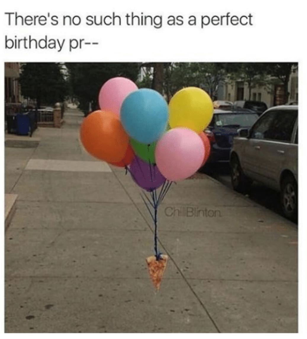 Balloons tied to pizza slice with caption about perfect birthday present