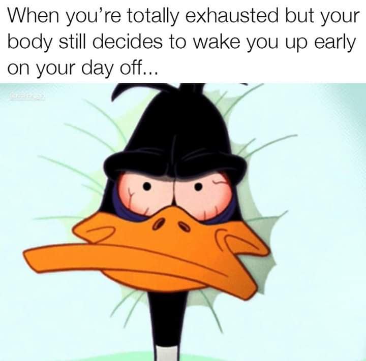 When you're totally exhausted but your body still decides to wake you up early on your day off..