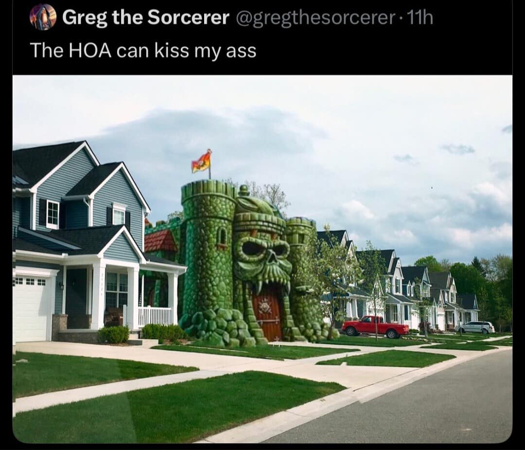 Greg the Sorcerer @gregthesorcerer • 11h The HOA can kiss my ass