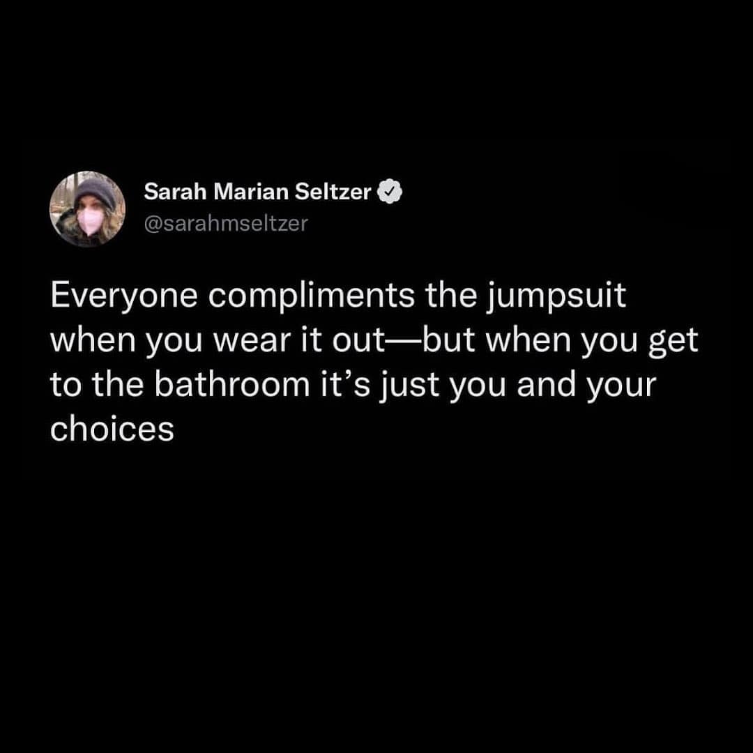 Everyone compliments the jumpsuit when you wear it out—but when you get to the bathroom it's just you and your choices