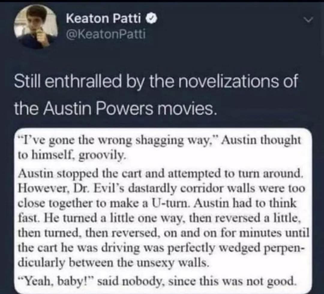 Still enthralled by the novelizations of the Austin Powers movies.