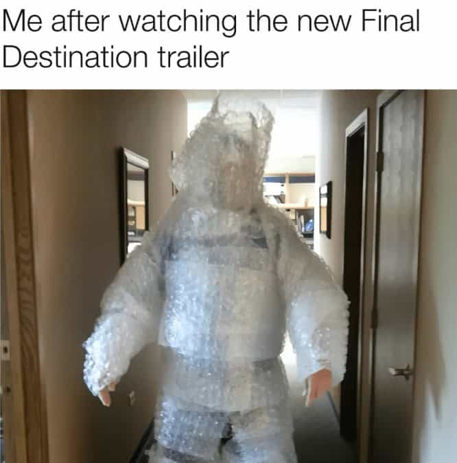 Person wrapped in bubble wrap meme after watching Final Destination trailer