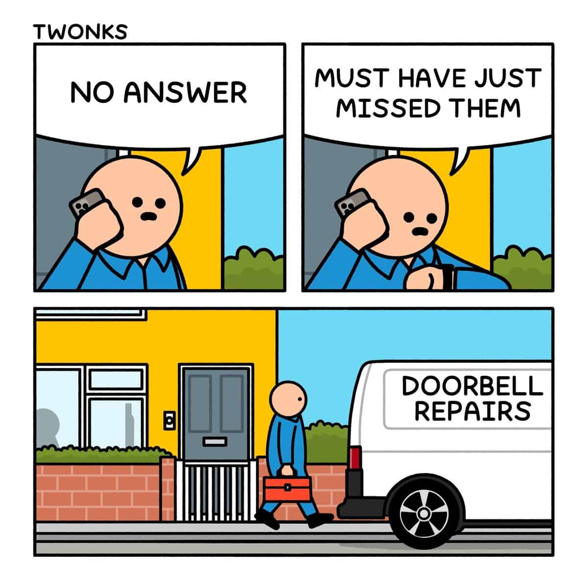TWONKS NO ANSWER MUST HAVE JUST MISSED THEM DOORBELL REPAIRS