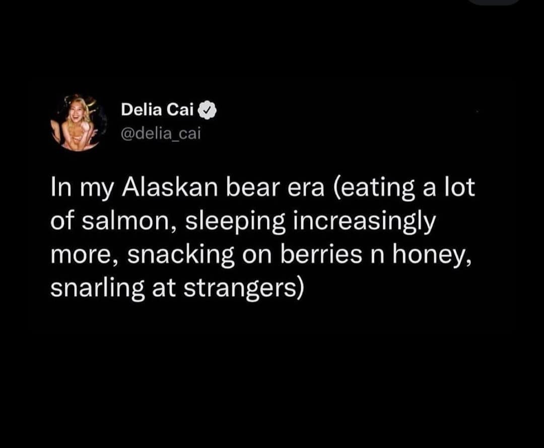 Delia Cai & @delia cai In my Alaskan bear era (eating a lot of salmon, sleeping increasingly more, snacking on berries n honey, snarling at strangers)